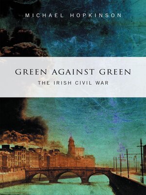 cover image of Green Against Green –  the Irish Civil War